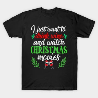 I Just Want To Drink Wine And Watch Christmas Movies Funny T-Shirt
